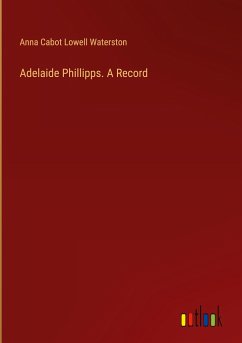 Adelaide Phillipps. A Record