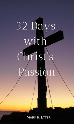 32 Days with Christ's Passion (eBook, ePUB) - Etter, Mark