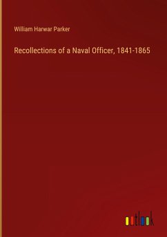 Recollections of a Naval Officer, 1841-1865 - Parker, William Harwar