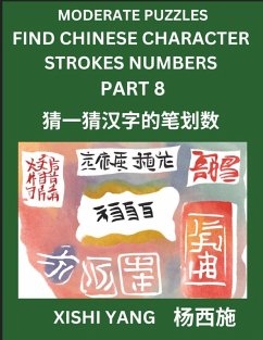 Cover Moderate Level Puzzles to Find Chinese Character Strokes Numbers (Part 8)- Simple Chinese Puzzles for Beginners, Test Series to Fast Learn Counting Strokes of Chinese Characters, Simplified Characters and Pinyin, Easy Lessons, Answers