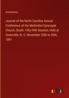 Journal of the North Carolina Annual Conference of the Methodist Episcopal Church, South. Fifty-fifth Session, Held at Greenville, N. C. November 25th to 30th, 1891