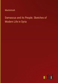 Damascus and its People. Sketches of Modern Life in Syria - Mackintosh