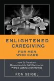 Enlightened Caregiving for Men Who Care (eBook, ePUB)