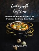 Cooking with Confidence: Overcome Kitchen Fears and Embrace Culinary Creativity (eBook, ePUB)