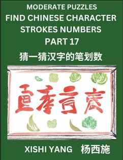 Cover Moderate Level Puzzles to Find Chinese Character Strokes Numbers (Part 17)- Simple Chinese Puzzles for Beginners, Test Series to Fast Learn Counting Strokes of Chinese Characters, Simplified Characters and Pinyin, Easy Lessons, Answers
