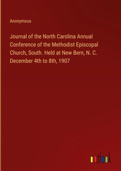 Journal of the North Carolina Annual Conference of the Methodist Episcopal Church, South. Held at New Bern, N. C. December 4th to 8th, 1907