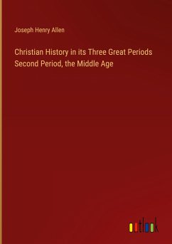 Christian History in its Three Great Periods Second Period, the Middle Age