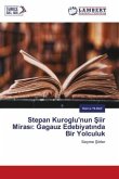 Stepan Kuroglu'nun ¿iir Miras¿: Gagauz Edebiyat¿nda Bir Yolculuk