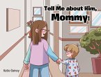 Tell Me about Him, Mommy!