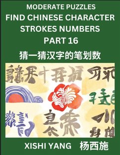 Cover Moderate Level Puzzles to Find Chinese Character Strokes Numbers (Part 16)- Simple Chinese Puzzles for Beginners, Test Series to Fast Learn Counting Strokes of Chinese Characters, Simplified Characters and Pinyin, Easy Lessons, Answers
