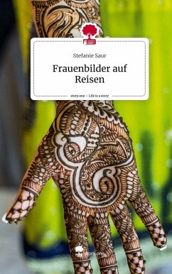 Frauenbilder auf Reisen. Life is a Story - story.one - Saur, Stefanie