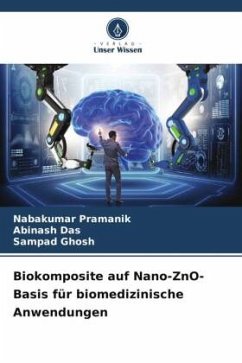 Biokomposite auf Nano-ZnO-Basis für biomedizinische Anwendungen - Pramanik, Nabakumar;Das, Abinash;Ghosh, Sampad