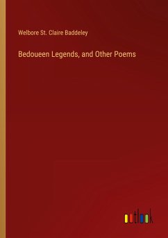 Bedoueen Legends, and Other Poems - Baddeley, Welbore St. Claire