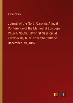 Journal of the North Carolina Annual Conference of the Methodist Episcopal Church, South. Fifty-first Session, at Fayetteville, N. C. November 30th to December 6th, 1887