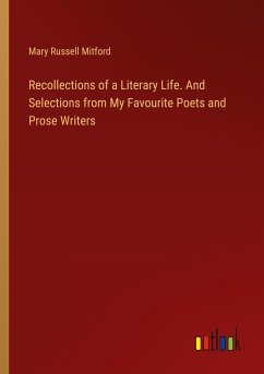 Recollections of a Literary Life. And Selections from My Favourite Poets and Prose Writers - Mitford, Mary Russell