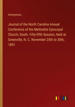 Journal of the North Carolina Annual Conference of the Methodist Episcopal Church, South. Fifty-fifth Session, Held at Greenville, N. C. November 25th to 30th, 1891
