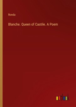 Blanche. Queen of Castile. A Poem - Ronda