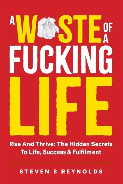 A WASTE OF A FUCKING LIFE - Reynolds, Steven