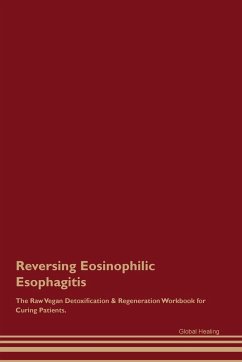 Reversing Eosinophilic Esophagitis The Raw Vegan Detoxification & Regeneration Workbook for Curing Patients. - Healing, Global