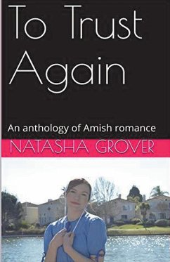 To Trust Again An Anthology of Amish Romance - Grover, Natasha