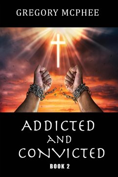 Addicted and Convicted - McPhee, Gregory