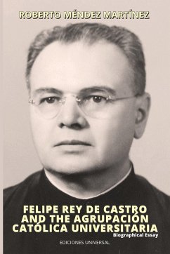 FELIPE REY DE CASTRO AND THE AGRUPACIÓN CATÓLICA UNIVERSITARIA. Biographical Essay