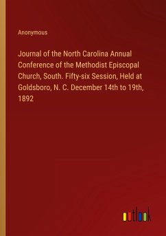 Journal of the North Carolina Annual Conference of the Methodist Episcopal Church, South. Fifty-six Session, Held at Goldsboro, N. C. December 14th to 19th, 1892