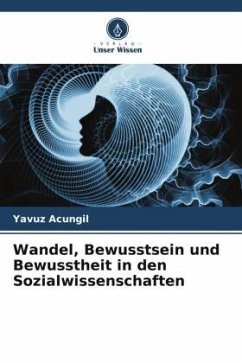 Wandel, Bewusstsein und Bewusstheit in den Sozialwissenschaften - Acungil, Yavuz