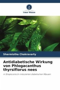 Antidiabetische Wirkung von Phlogacanthus thyrsiflorus nees - Chakravarty, Sharmistha