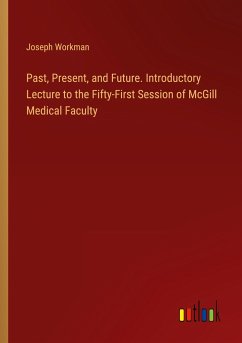 Past, Present, and Future. Introductory Lecture to the Fifty-First Session of McGill Medical Faculty
