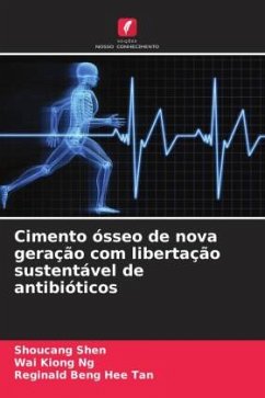 Cimento ósseo de nova geração com libertação sustentável de antibióticos - Shen, Shoucang;Ng, Wai Kiong;Tan, Reginald Beng Hee