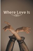 Where Love Is Where Love Is