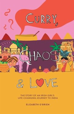 Curry, Chaos and Love - The Story Of An Irish Girl's Life-Changing Journey To India - O'Brien, Elizabeth