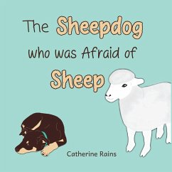 The Sheepdog who was Afraid of Sheep - Rains, Catherine