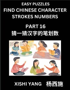 Cover Find Chinese Character Strokes Numbers (Part 16)- Simple Chinese Puzzles for Beginners, Test Series to Fast Learn Counting Strokes of Chinese Characters, Simplified Characters and Pinyin, Easy Lessons, Answers