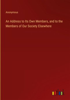 An Address to Its Own Members, and to the Members of Our Society Elsewhere