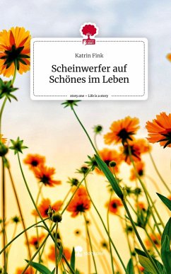 Scheinwerfer auf Schönes im Leben. Life is a Story - story.one - Fink, Katrin