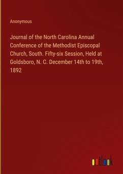 Journal of the North Carolina Annual Conference of the Methodist Episcopal Church, South. Fifty-six Session, Held at Goldsboro, N. C. December 14th to 19th, 1892 - Anonymous