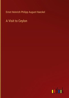 A Visit to Ceylon - Haeckel, Ernst Heinrich Philipp August