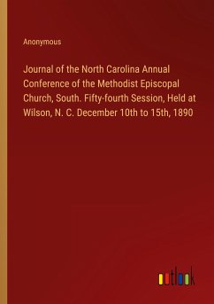 Journal of the North Carolina Annual Conference of the Methodist Episcopal Church, South. Fifty-fourth Session, Held at Wilson, N. C. December 10th to 15th, 1890