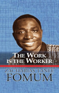 The Work is the Worker - Fomum, Zacharias Tanee