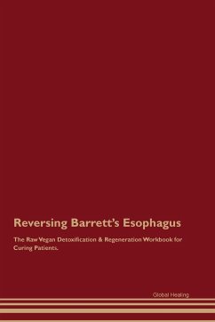 Reversing Barrett's Esophagus The Raw Vegan Detoxification & Regeneration Workbook for Curing Patients. - Healing, Global