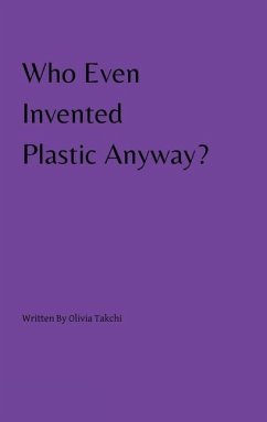 Who Even Invented Plastic Anyway? - Takchi, Olivia