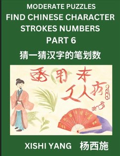 Cover Moderate Level Puzzles to Find Chinese Character Strokes Numbers (Part 6)- Simple Chinese Puzzles for Beginners, Test Series to Fast Learn Counting Strokes of Chinese Characters, Simplified Characters and Pinyin, Easy Lessons, Answers