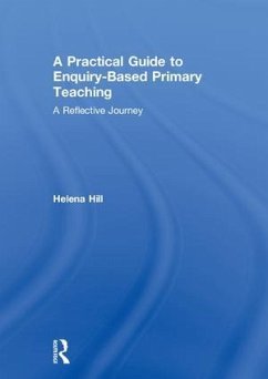 A Practical Guide to Enquiry-Based Primary Teaching - Hill, Helena