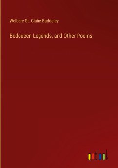 Bedoueen Legends, and Other Poems - Baddeley, Welbore St. Claire