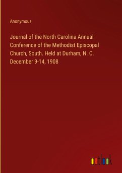 Journal of the North Carolina Annual Conference of the Methodist Episcopal Church, South. Held at Durham, N. C. December 9-14, 1908 - Anonymous