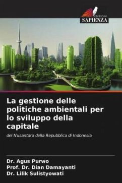 La gestione delle politiche ambientali per lo sviluppo della capitale - Purwo, Dr. Agus;Damayanti, Dian;Sulistyowati, Dr. Lilik