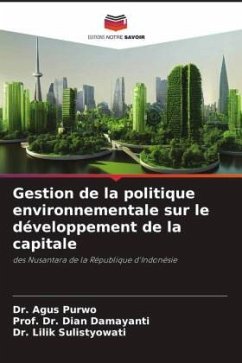 Gestion de la politique environnementale sur le développement de la capitale - Purwo, Dr. Agus;Damayanti, Dian;Sulistyowati, Dr. Lilik