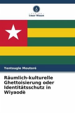 Räumlich-kulturelle Ghettoisierung oder Identitätsschutz in Wiyaodè - Moutoré, Yentougle